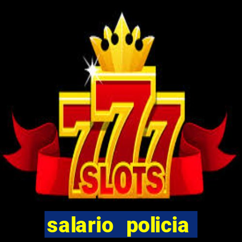 salario policia civil ba